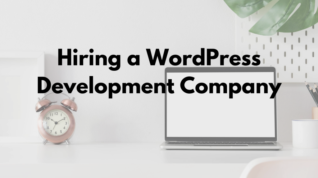 Hiring a WordPress development company